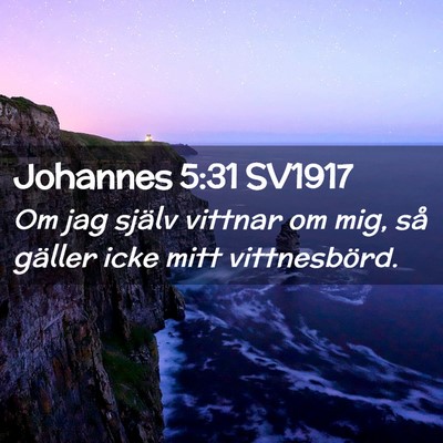 Picture 02 - Johannes 5:31 SV1917 - Om jag själv vittnar om mig, så gäller icke - Bible Verse Picture