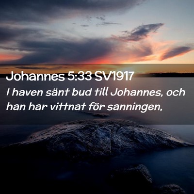 Picture 02 - Johannes 5:33 SV1917 - I haven sänt bud till Johannes, och han har - Bible Verse Picture