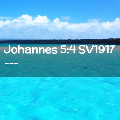 Picture 02 - Johannes 5:4 SV1917 -  - Bible Verse Picture