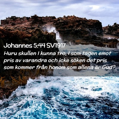 Picture 02 - Johannes 5:44 SV1917 - Huru skullen I kunna tro, I som tagen emot pris - Bible Verse Picture