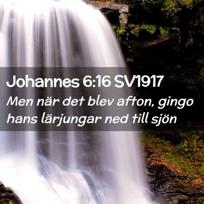 Picture 02 - Johannes 6:16 SV1917 - Men när det blev afton, gingo hans lärjungar - Bible Verse Picture