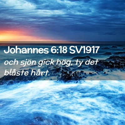 Picture 02 - Johannes 6:18 SV1917 - och sjön gick hög, ty det blåste - Bible Verse Picture