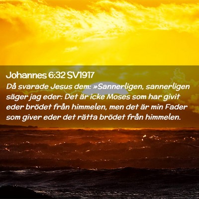 Picture 02 - Johannes 6:32 SV1917 - Då svarade Jesus dem: »Sannerligen, sannerligen - Bible Verse Picture
