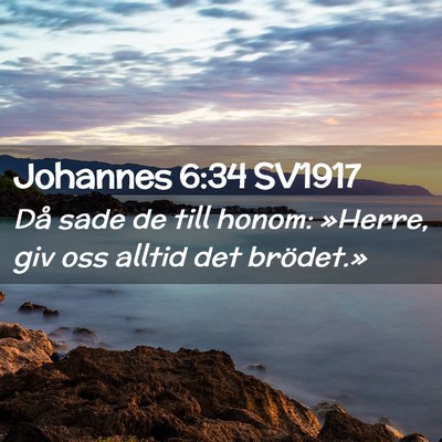 Picture 02 - Johannes 6:34 SV1917 - Då sade de till honom: »Herre, giv oss alltid - Bible Verse Picture