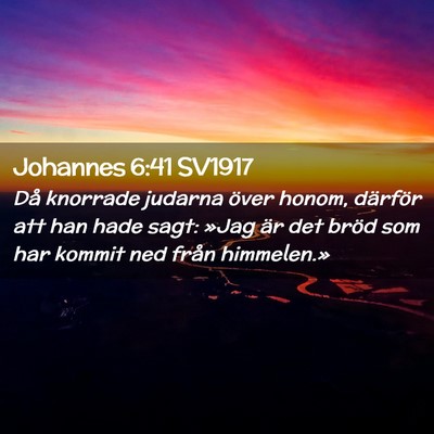 Picture 02 - Johannes 6:41 SV1917 - Då knorrade judarna över honom, därför att - Bible Verse Picture