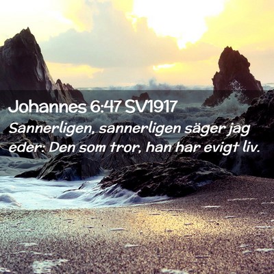 Picture 02 - Johannes 6:47 SV1917 - Sannerligen, sannerligen säger jag eder: Den som - Bible Verse Picture