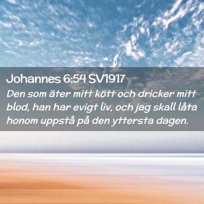 Picture 02 - Johannes 6:54 SV1917 - Den som äter mitt kött och dricker mitt blod, - Bible Verse Picture