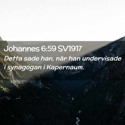 Picture 02 - Johannes 6:59 SV1917 - Detta sade han, när han undervisade i synagogan - Bible Verse Picture