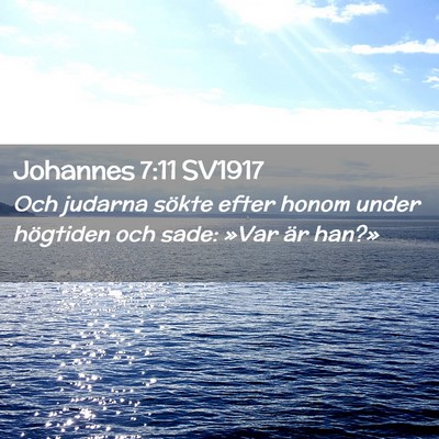 Picture 02 - Johannes 7:11 SV1917 - Och judarna sökte efter honom under högtiden - Bible Verse Picture