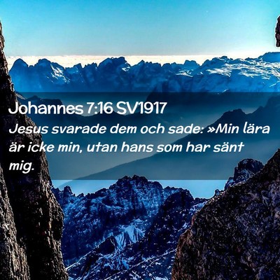 Picture 02 - Johannes 7:16 SV1917 - Jesus svarade dem och sade: »Min lära är icke - Bible Verse Picture