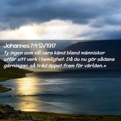 Picture 02 - Johannes 7:4 SV1917 - Ty ingen som vill vara känd bland människor - Bible Verse Picture