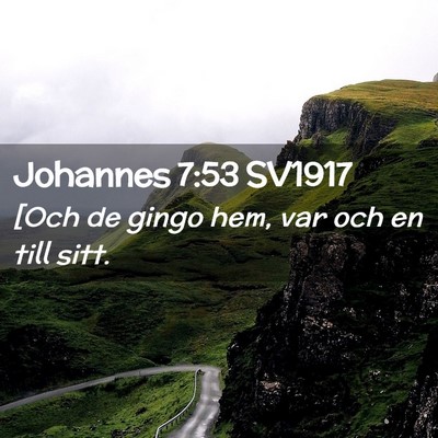 Picture 02 - Johannes 7:53 SV1917 - [Och de gingo hem, var och en till - Bible Verse Picture