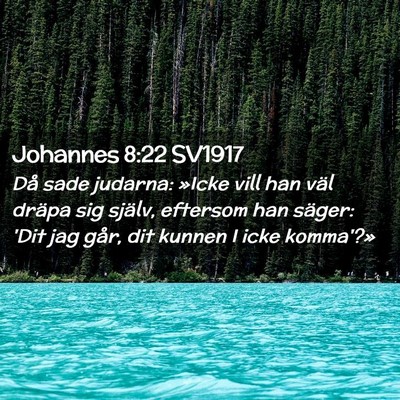 Picture 02 - Johannes 8:22 SV1917 - Då sade judarna: »Icke vill han väl dräpa sig - Bible Verse Picture
