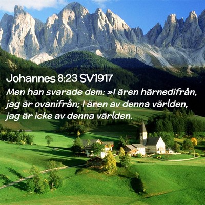 Picture 02 - Johannes 8:23 SV1917 - Men han svarade dem: »I ären härnedifrån, jag - Bible Verse Picture