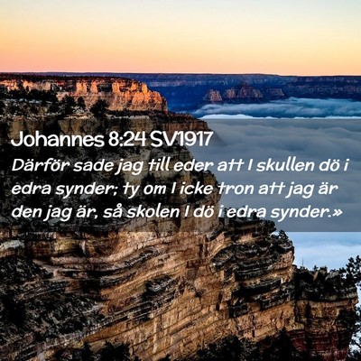 Picture 02 - Johannes 8:24 SV1917 - Därför sade jag till eder att I skullen dö i - Bible Verse Picture