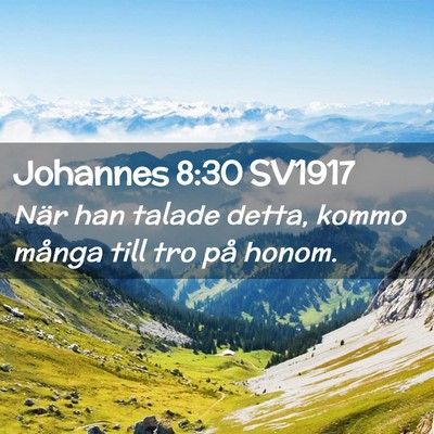 Picture 02 - Johannes 8:30 SV1917 - När han talade detta, kommo många till tro på - Bible Verse Picture