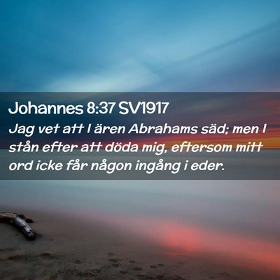 Picture 02 - Johannes 8:37 SV1917 - Jag vet att I ären Abrahams säd; men I stån - Bible Verse Picture