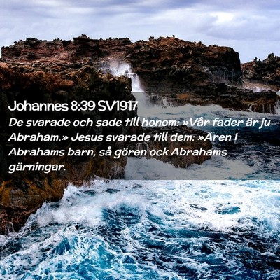Picture 02 - Johannes 8:39 SV1917 - De svarade och sade till honom: »Vår fader är - Bible Verse Picture