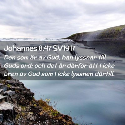 Picture 02 - Johannes 8:47 SV1917 - Den som är av Gud, han lyssnar till Guds ord; - Bible Verse Picture