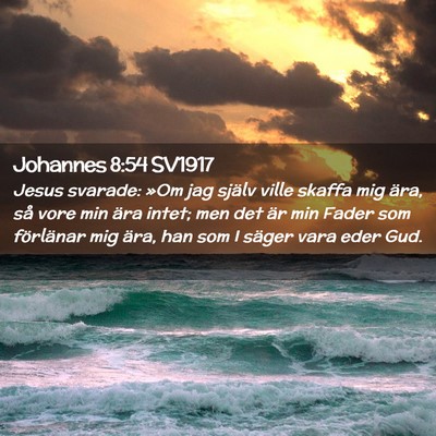 Picture 02 - Johannes 8:54 SV1917 - Jesus svarade: »Om jag själv ville skaffa mig - Bible Verse Picture