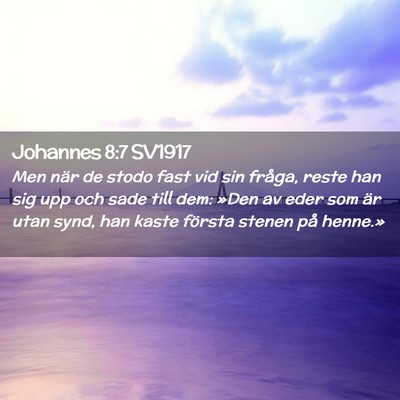 Picture 02 - Johannes 8:7 SV1917 - Men när de stodo fast vid sin fråga, reste han - Bible Verse Picture