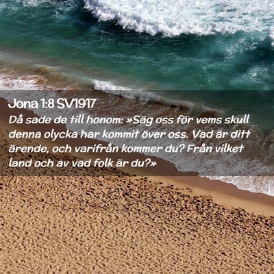Picture 02 - Jona 1:8 SV1917 - Då sade de till honom: »Säg oss för vems - Bible Verse Picture