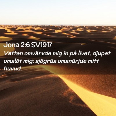 Picture 02 - Jona 2:6 SV1917 - Vatten omvärvde mig in på livet, djupet omslöt - Bible Verse Picture