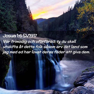 Picture 02 - Josua 1:6 SV1917 - Var frimodig och oförfärad; ty du skall - Bible Verse Picture