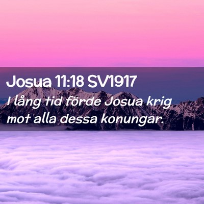 Picture 02 - Josua 11:18 SV1917 - I lång tid förde Josua krig mot alla dessa - Bible Verse Picture