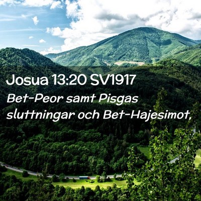 Picture 02 - Josua 13:20 SV1917 - Bet-Peor samt Pisgas sluttningar och - Bible Verse Picture