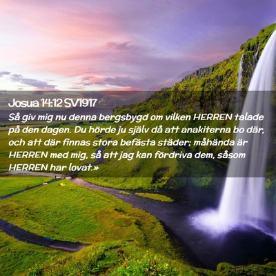 Picture 02 - Josua 14:12 SV1917 - Så giv mig nu denna bergsbygd om vilken HERREN - Bible Verse Picture