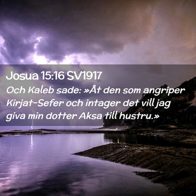 Picture 02 - Josua 15:16 SV1917 - Och Kaleb sade: »Åt den som angriper - Bible Verse Picture