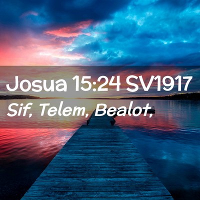 Picture 02 - Josua 15:24 SV1917 - Sif, Telem, - Bible Verse Picture