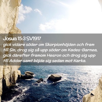Picture 02 - Josua 15:3 SV1917 - gick vidare söder om Skorpionhöjden och fram - Bible Verse Picture