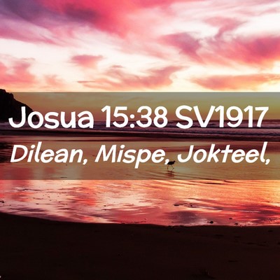 Picture 02 - Josua 15:38 SV1917 - Dilean, Mispe, - Bible Verse Picture