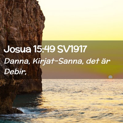 Picture 02 - Josua 15:49 SV1917 - Danna, Kirjat-Sanna, det är - Bible Verse Picture