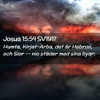 Picture 02 - Josua 15:54 SV1917 - Humta, Kirjat-Arba, det är Hebron, och Sior -- - Bible Verse Picture