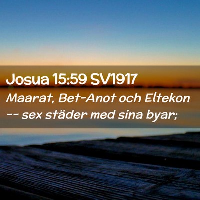 Picture 02 - Josua 15:59 SV1917 - Maarat, Bet-Anot och Eltekon -- sex städer med - Bible Verse Picture