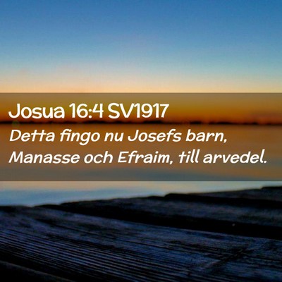 Picture 02 - Josua 16:4 SV1917 - Detta fingo nu Josefs barn, Manasse och Efraim, - Bible Verse Picture