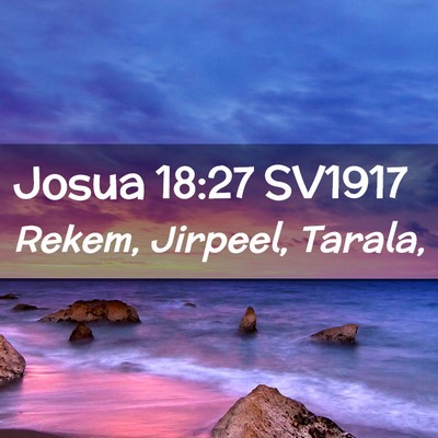 Picture 02 - Josua 18:27 SV1917 - Rekem, Jirpeel, - Bible Verse Picture