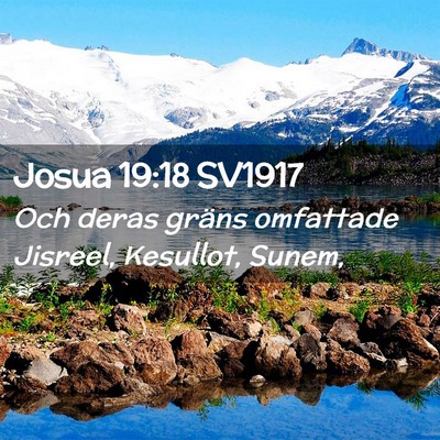 Picture 02 - Josua 19:18 SV1917 - Och deras gräns omfattade Jisreel, Kesullot, - Bible Verse Picture