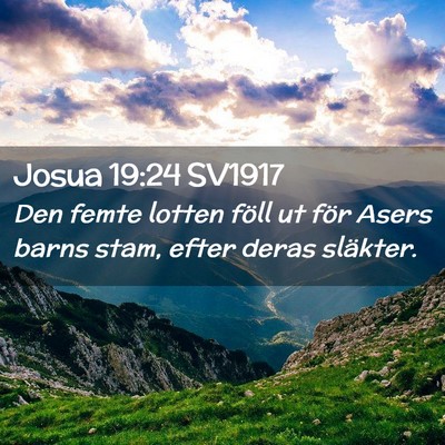Picture 02 - Josua 19:24 SV1917 - Den femte lotten föll ut för Asers barns stam, - Bible Verse Picture