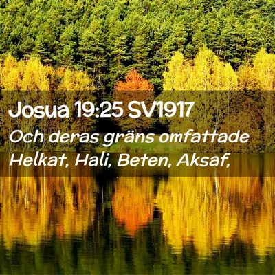 Picture 02 - Josua 19:25 SV1917 - Och deras gräns omfattade Helkat, Hali, Beten, - Bible Verse Picture