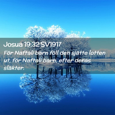 Picture 02 - Josua 19:32 SV1917 - För Naftali barn föll den sjätte lotten ut, - Bible Verse Picture