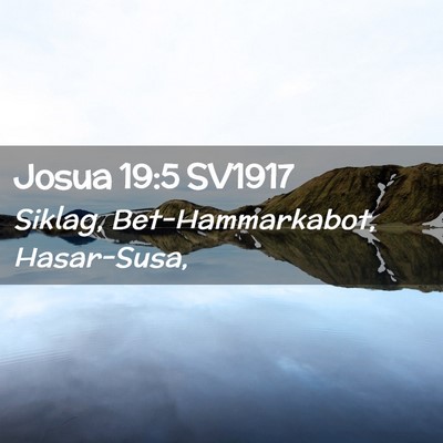 Picture 02 - Josua 19:5 SV1917 - Siklag, Bet-Hammarkabot, - Bible Verse Picture