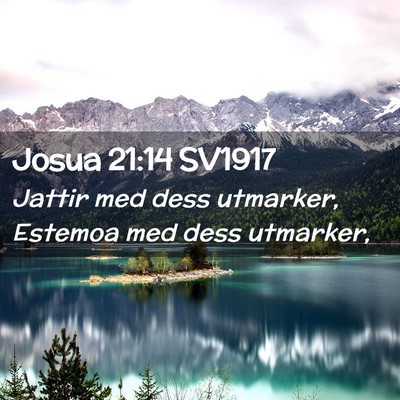 Picture 02 - Josua 21:14 SV1917 - Jattir med dess utmarker, Estemoa med dess - Bible Verse Picture