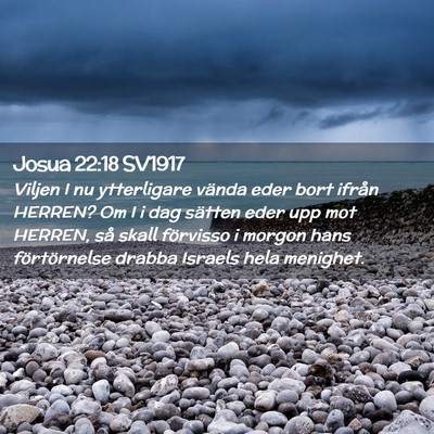 Picture 02 - Josua 22:18 SV1917 - Viljen I nu ytterligare vända eder bort ifrån - Bible Verse Picture