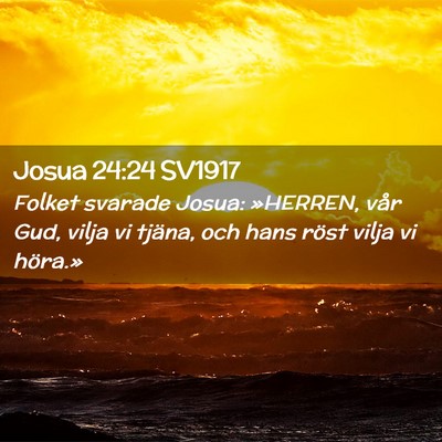 Picture 02 - Josua 24:24 SV1917 - Folket svarade Josua: »HERREN, vår Gud, vilja - Bible Verse Picture