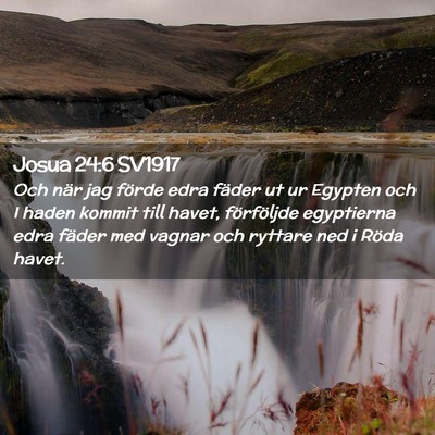Picture 02 - Josua 24:6 SV1917 - Och när jag förde edra fäder ut ur Egypten och - Bible Verse Picture