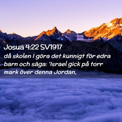 Picture 02 - Josua 4:22 SV1917 - då skolen I göra det kunnigt för edra barn och - Bible Verse Picture